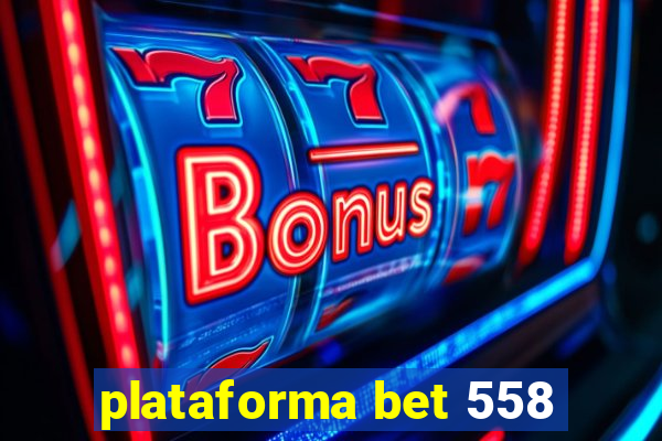 plataforma bet 558